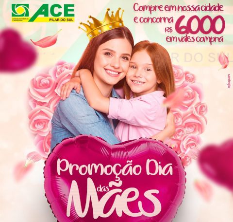 Promoo Dia das Mes em Pilar do Sul vai sortear R$ 6 mil em prmios!